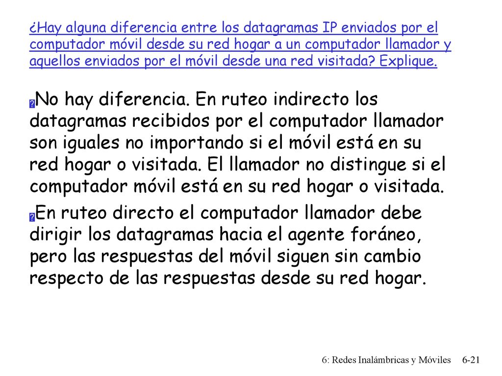 ¿Hay alguna diferencia entre los datagramas IP enviados por el computador móvil desde su red hogar a un computador llamador y aquellos enviados por el móvil desde una red visitada Explique.