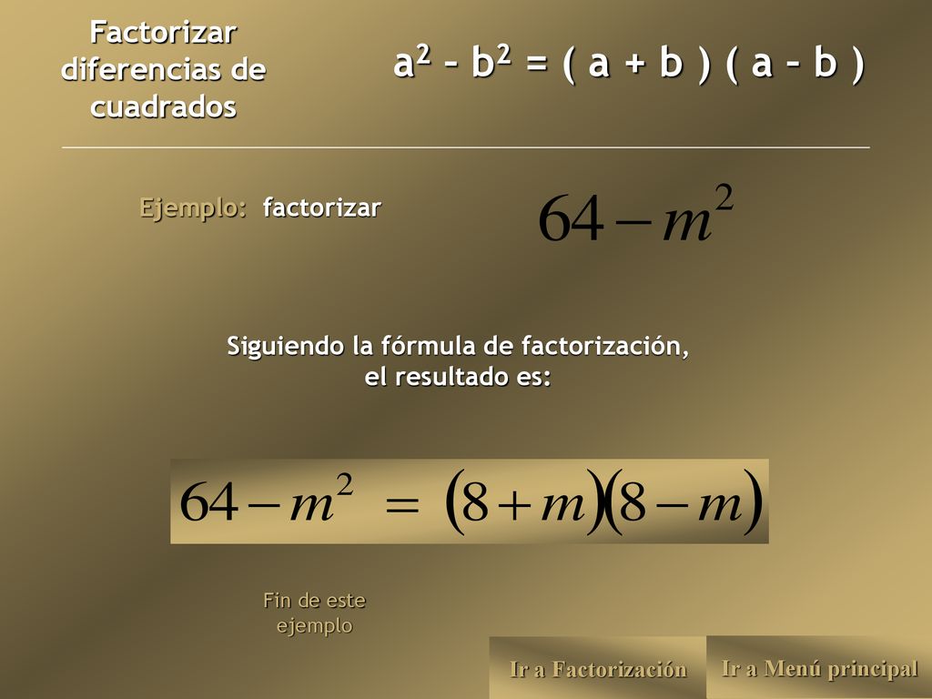 a2 – b2 = ( a + b ) ( a – b ) Factorizar diferencias de cuadrados
