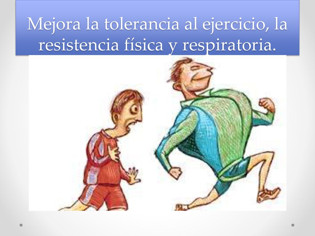 Mejora la tolerancia al ejercicio, la resistencia física y respiratoria.