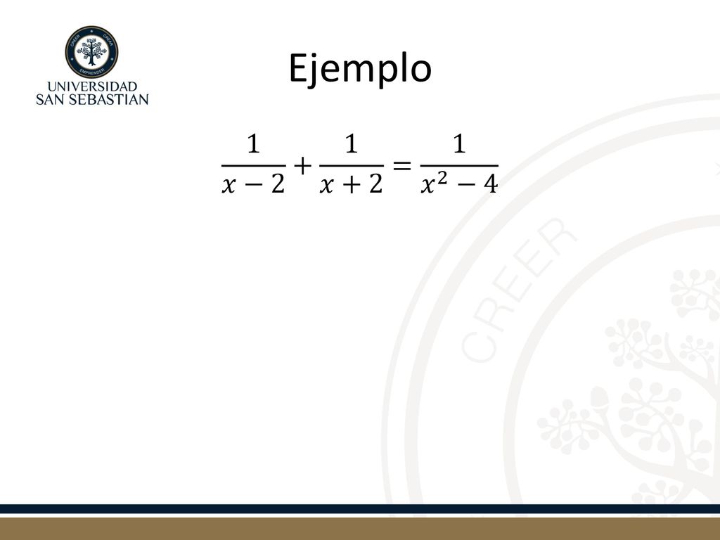 Ejemplo 1 𝑥−2 + 1 𝑥+2 = 1 𝑥 2 −4