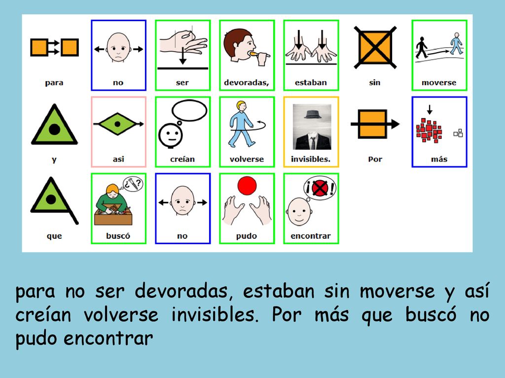 para no ser devoradas, estaban sin moverse y así creían volverse invisibles.