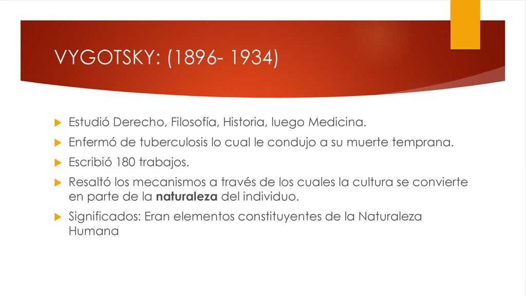 VYGOTSKY: ( ) Estudió Derecho, Filosofía, Historia, luego Medicina. Enfermó de tuberculosis lo cual le condujo a su muerte temprana.