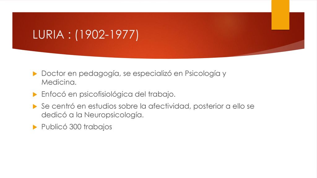 LURIA : ( ) Doctor en pedagogía, se especializó en Psicología y Medicina. Enfocó en psicofisiológica del trabajo.