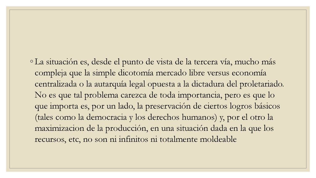 La situación es, desde el punto de vista de la tercera vía, mucho más compleja que la simple dicotomía mercado libre versus economía centralizada o la autarquía legal opuesta a la dictadura del proletariado.