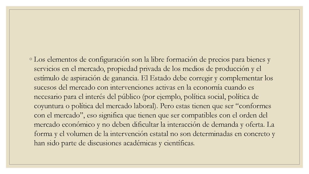 Los elementos de configuración son la libre formación de precios para bienes y servicios en el mercado, propiedad privada de los medios de producción y el estímulo de aspiración de ganancia.