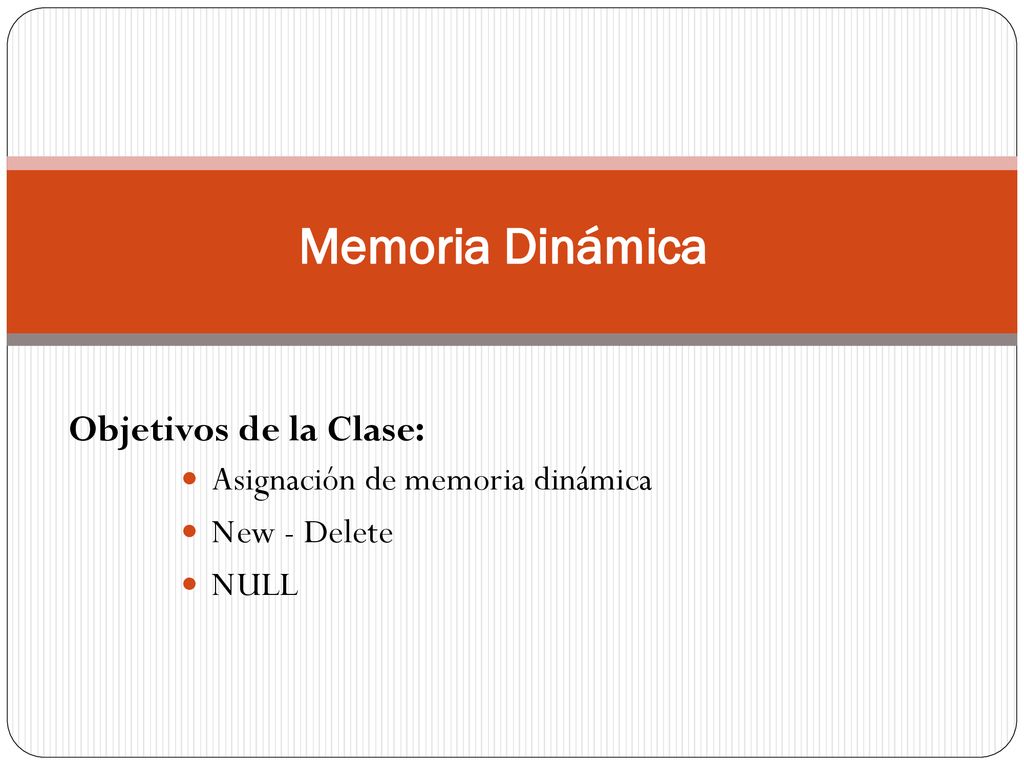 Memoria Dinámica Objetivos de la Clase: Asignación de memoria dinámica