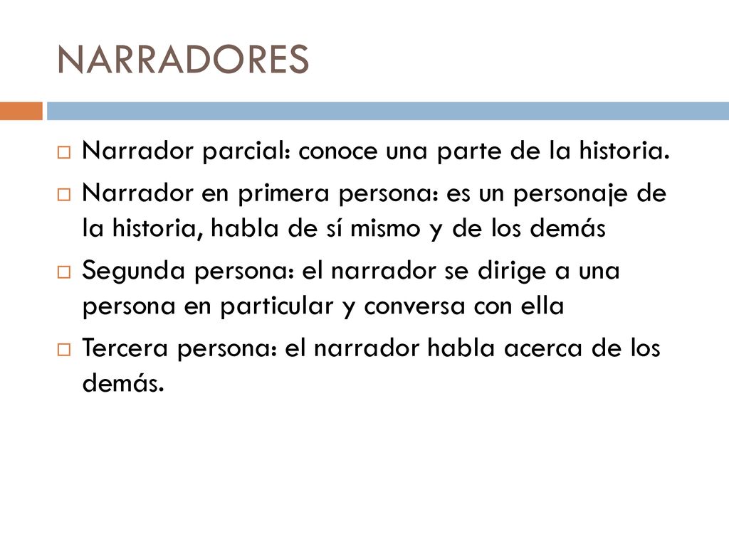 NARRADORES Narrador parcial: conoce una parte de la historia.
