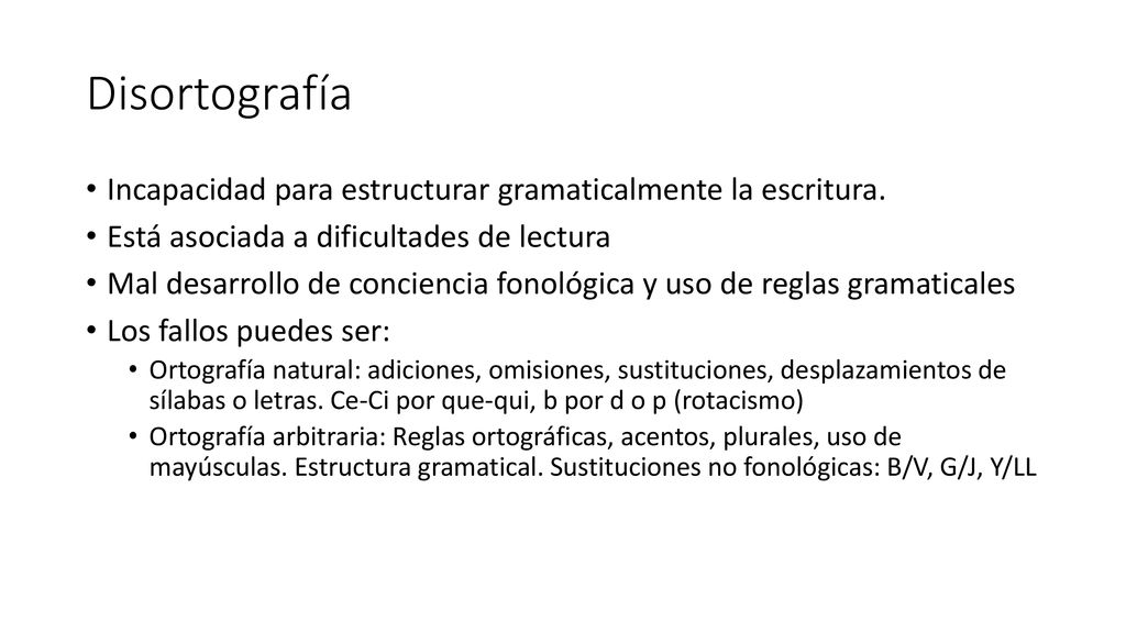 Disortografía Incapacidad para estructurar gramaticalmente la escritura. Está asociada a dificultades de lectura.