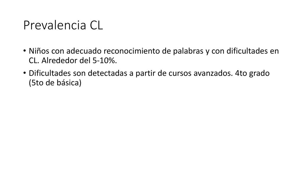 Prevalencia CL Niños con adecuado reconocimiento de palabras y con dificultades en CL. Alrededor del 5-10%.