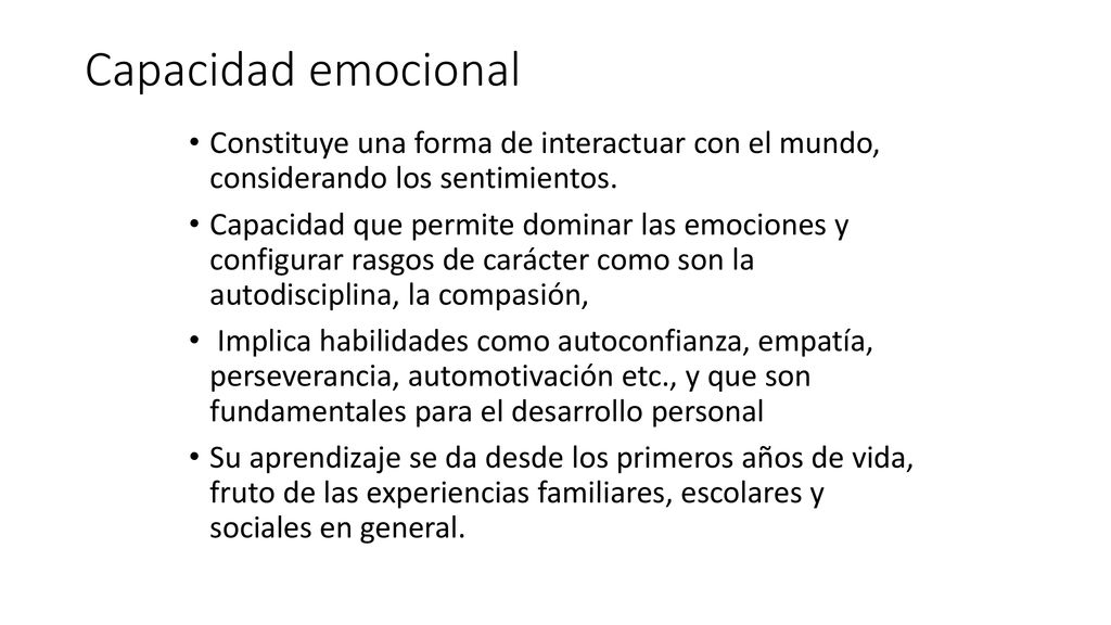 Capacidad emocional Constituye una forma de interactuar con el mundo, considerando los sentimientos.