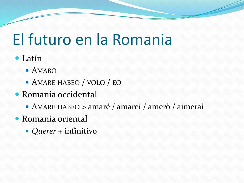 El futuro en la Romania Latín Romania occidental Romania oriental
