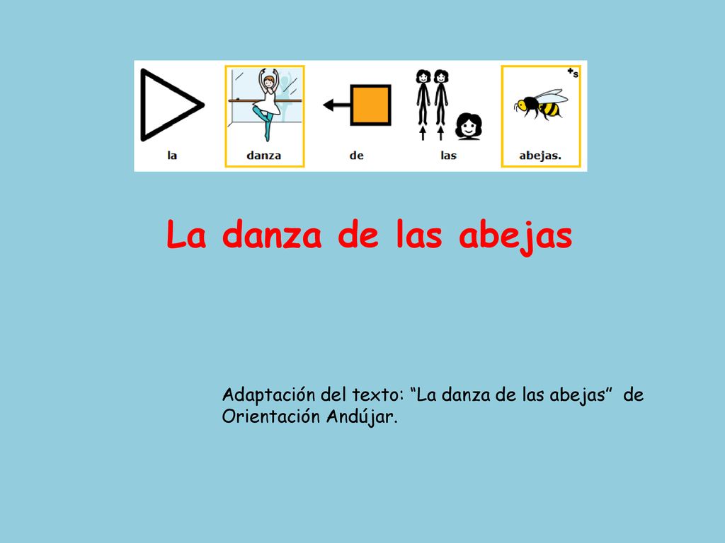 La danza de las abejas Adaptación del texto: La danza de las abejas de Orientación Andújar.