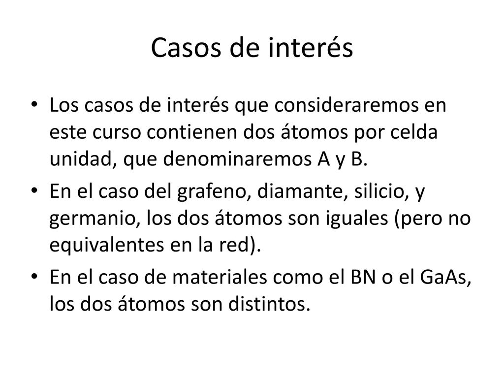 Casos de interés Los casos de interés que consideraremos en este curso contienen dos átomos por celda unidad, que denominaremos A y B.