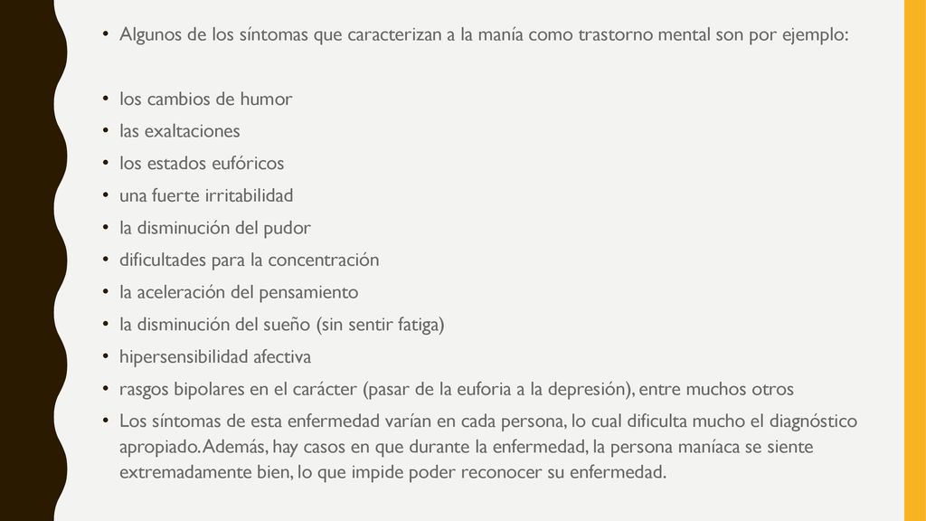 Algunos de los síntomas que caracterizan a la manía como trastorno mental son por ejemplo: