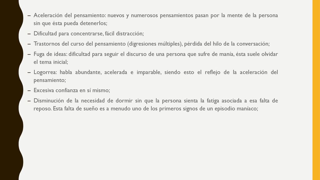 Aceleración del pensamiento: nuevos y numerosos pensamientos pasan por la mente de la persona sin que ésta pueda detenerlos;