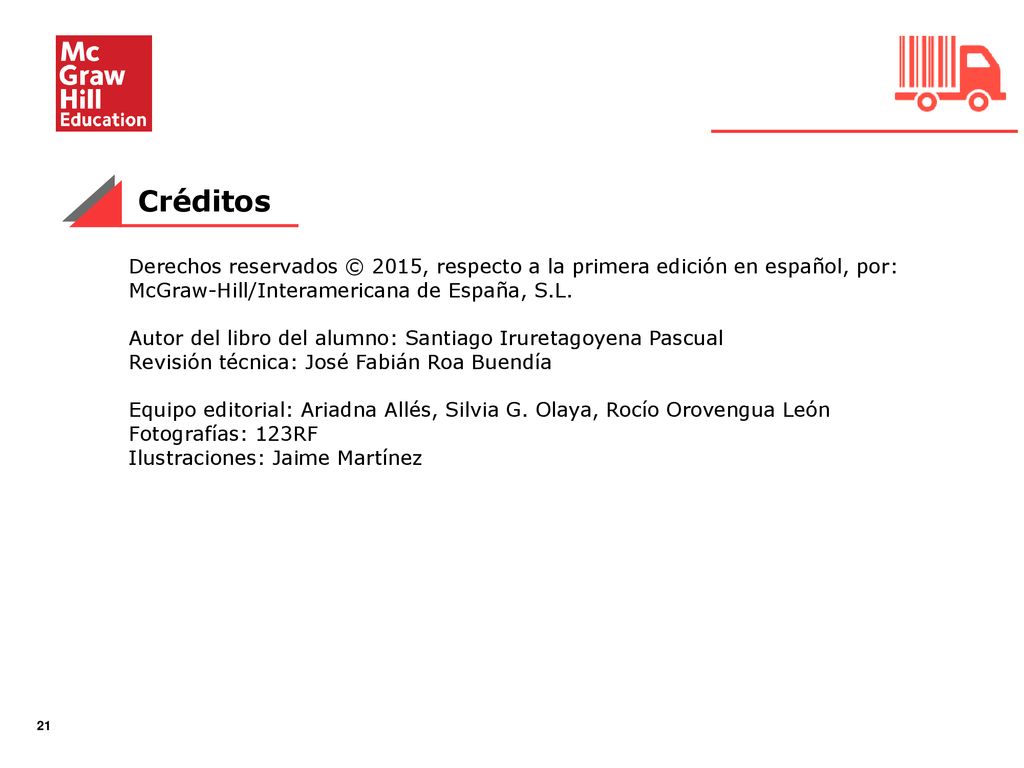 Créditos Derechos reservados © 2015, respecto a la primera edición en español, por: McGraw-Hill/Interamericana de España, S.L.