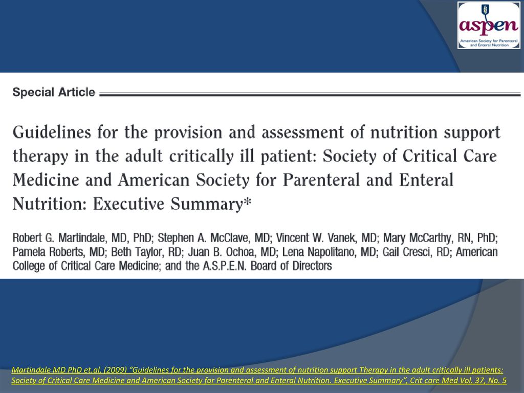 Martindale MD PhD et.al, (2009) Guidelines for the provision and assessment of nutrition support Therapy in the adult critically ill patients: Society of Critical Care Medicine and American Society for Parenteral and Enteral Nutrition.