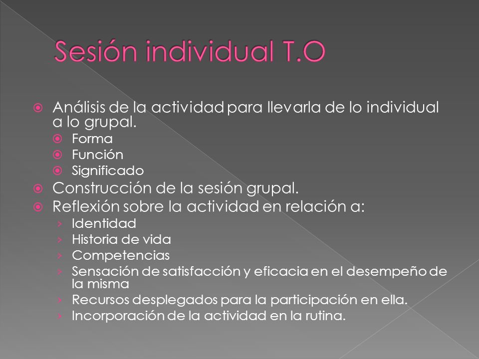 Sesión individual T.O Análisis de la actividad para llevarla de lo individual a lo grupal. Forma. Función.