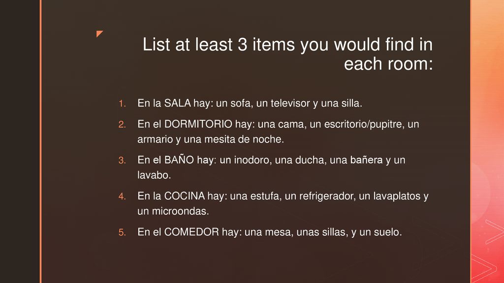 List at least 3 items you would find in each room: