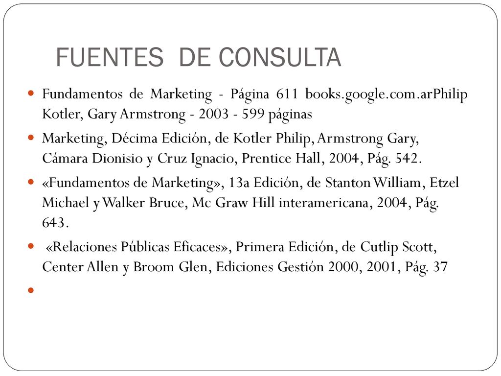 FUENTES DE CONSULTA Fundamentos de Marketing - Página 611 books.google.com.arPhilip Kotler, Gary Armstrong páginas.