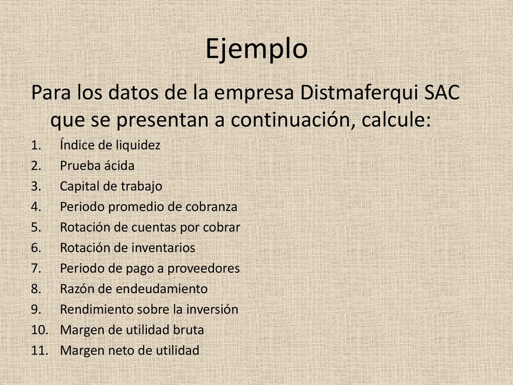 Ejemplo Para los datos de la empresa Distmaferqui SAC que se presentan a continuación, calcule: Índice de liquidez.