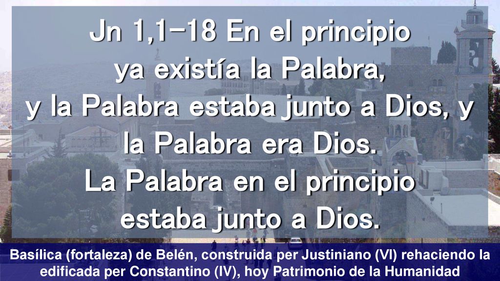 Jn 1,1-18 En el principio ya existía la Palabra, y la Palabra estaba junto a Dios, y la Palabra era Dios. La Palabra en el principio estaba junto a Dios.
