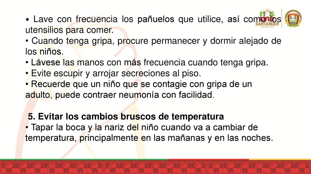 • Lave con frecuencia los pañuelos que utilice, así como los utensilios para comer.