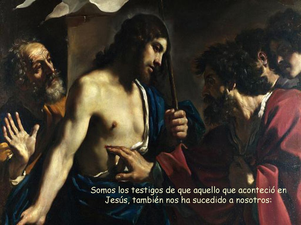 Somos los testigos de que aquello que aconteció en Jesús, también nos ha sucedido a nosotros: