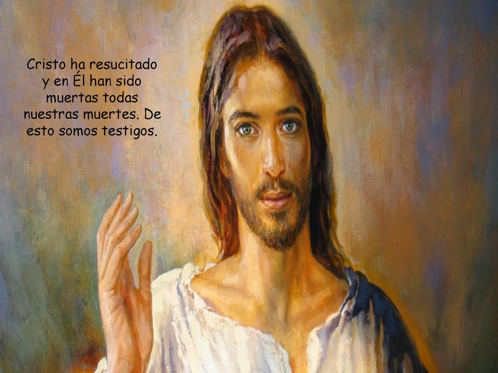 Cristo ha resucitado y en Él han sido muertas todas nuestras muertes