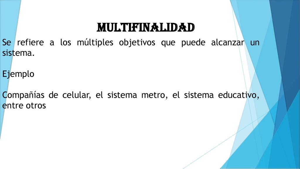 MULTIFINALIDAD Se refiere a los múltiples objetivos que puede alcanzar un sistema. Ejemplo.