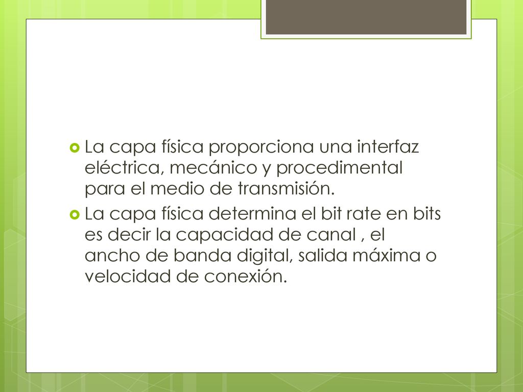 La capa física proporciona una interfaz eléctrica, mecánico y procedimental para el medio de transmisión.