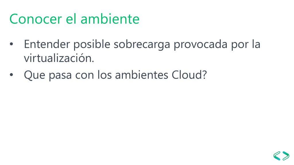 Conocer el ambiente Entender posible sobrecarga provocada por la virtualización.