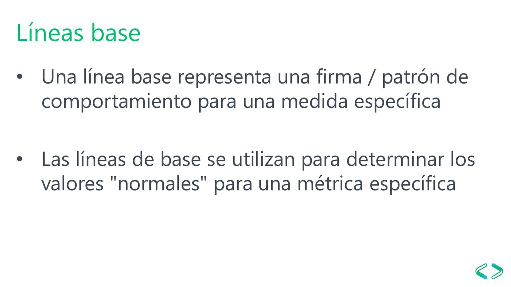 Líneas base Una línea base representa una firma / patrón de comportamiento para una medida específica.