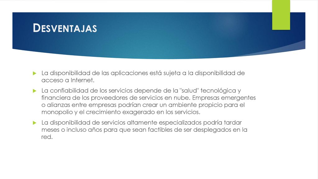 Desventajas La disponibilidad de las aplicaciones está sujeta a la disponibilidad de acceso a Internet.