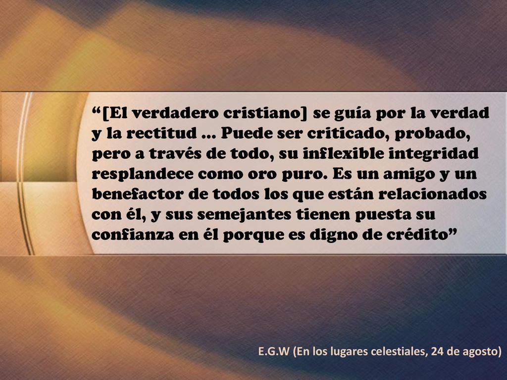 [El verdadero cristiano] se guía por la verdad y la rectitud