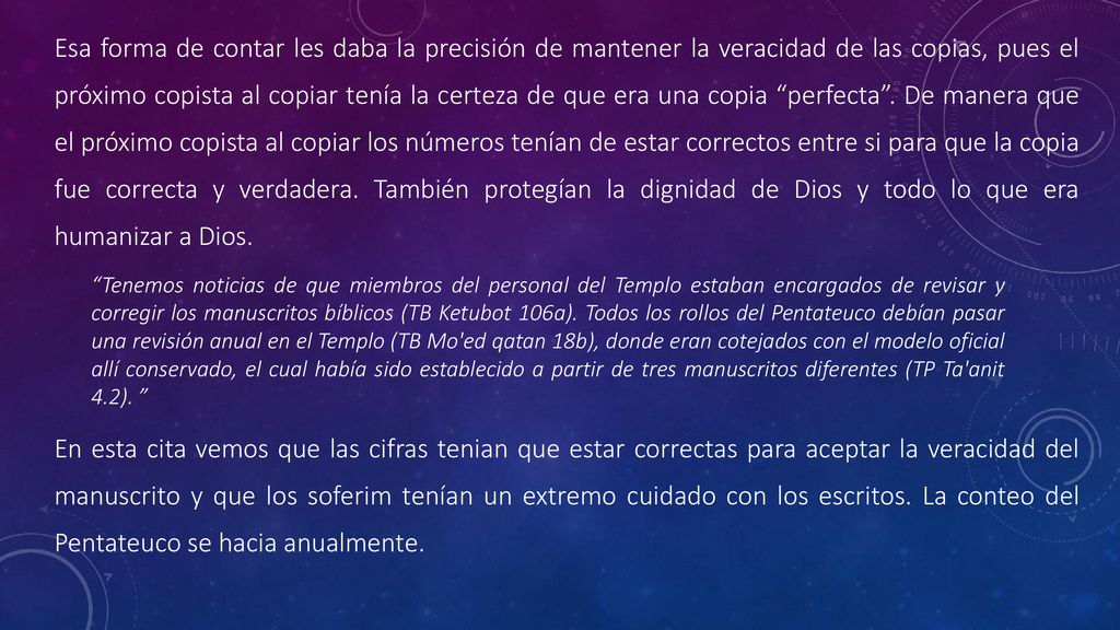 Esa forma de contar les daba la precisión de mantener la veracidad de las copias, pues el próximo copista al copiar tenía la certeza de que era una copia perfecta . De manera que el próximo copista al copiar los números tenían de estar correctos entre si para que la copia fue correcta y verdadera. También protegían la dignidad de Dios y todo lo que era humanizar a Dios.