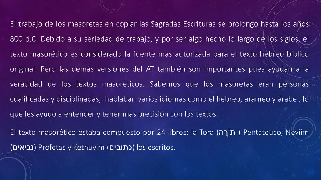 El trabajo de los masoretas en copiar las Sagradas Escrituras se prolongo hasta los años 800 d.C.