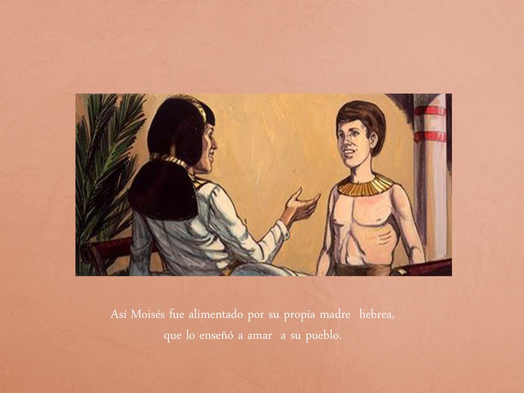 Así Moisés fue alimentado por su propia madre hebrea,