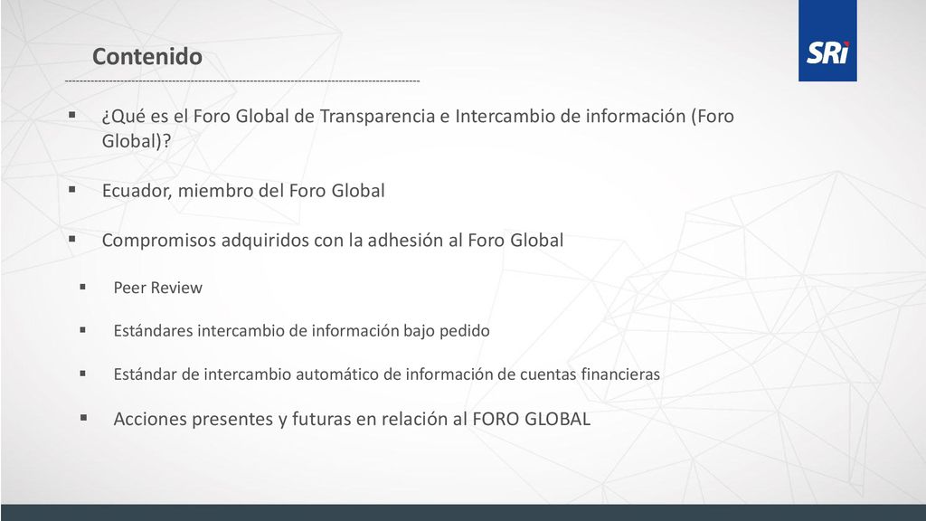 Contenido ¿Qué es el Foro Global de Transparencia e Intercambio de información (Foro Global) Ecuador, miembro del Foro Global.