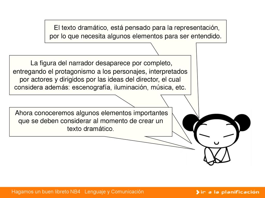 El texto dramático, está pensado para la representación, por lo que necesita algunos elementos para ser entendido.