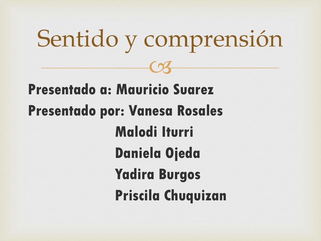 Sentido y comprensión Presentado a: Mauricio Suarez Presentado por: Vanesa Rosales Malodi Iturri Daniela Ojeda Yadira Burgos Priscila Chuquizan