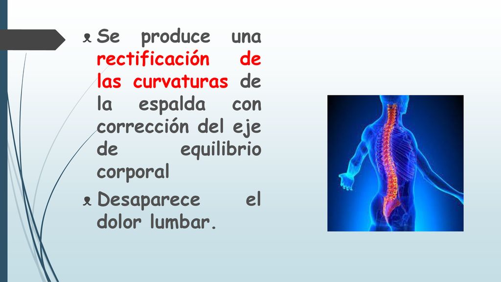 Se produce una rectificación de las curvaturas de la espalda con corrección del eje de equilibrio corporal