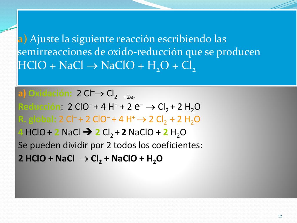 a) Ajuste la siguiente reacción escribiendo las semirreacciones de oxido-reducción que se producen HClO + NaCl  NaClO + H2O + Cl2