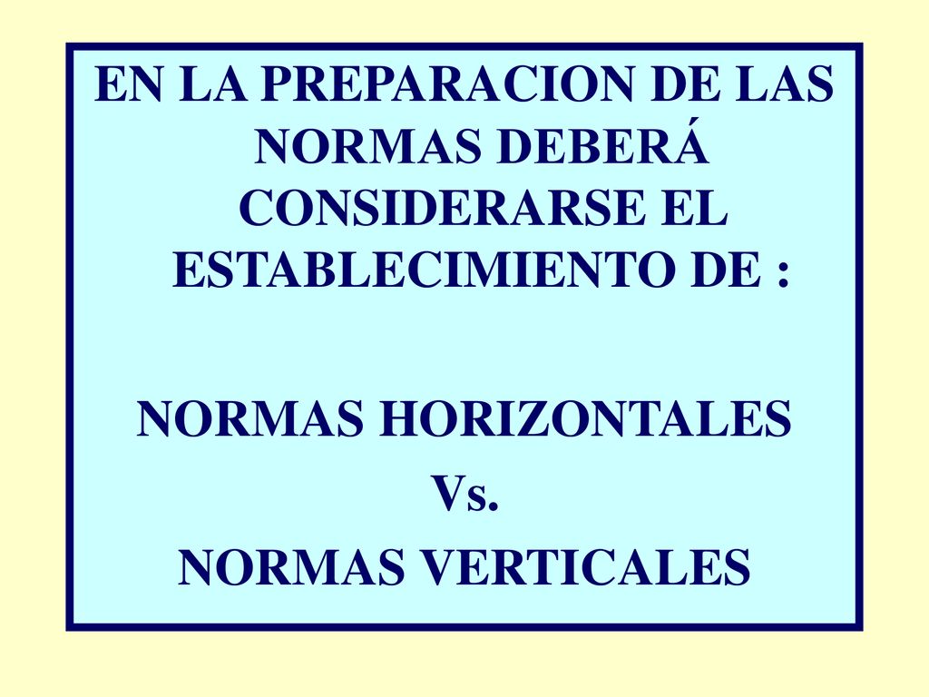 EN LA PREPARACION DE LAS NORMAS DEBERÁ CONSIDERARSE EL ESTABLECIMIENTO DE : NORMAS HORIZONTALES Vs.