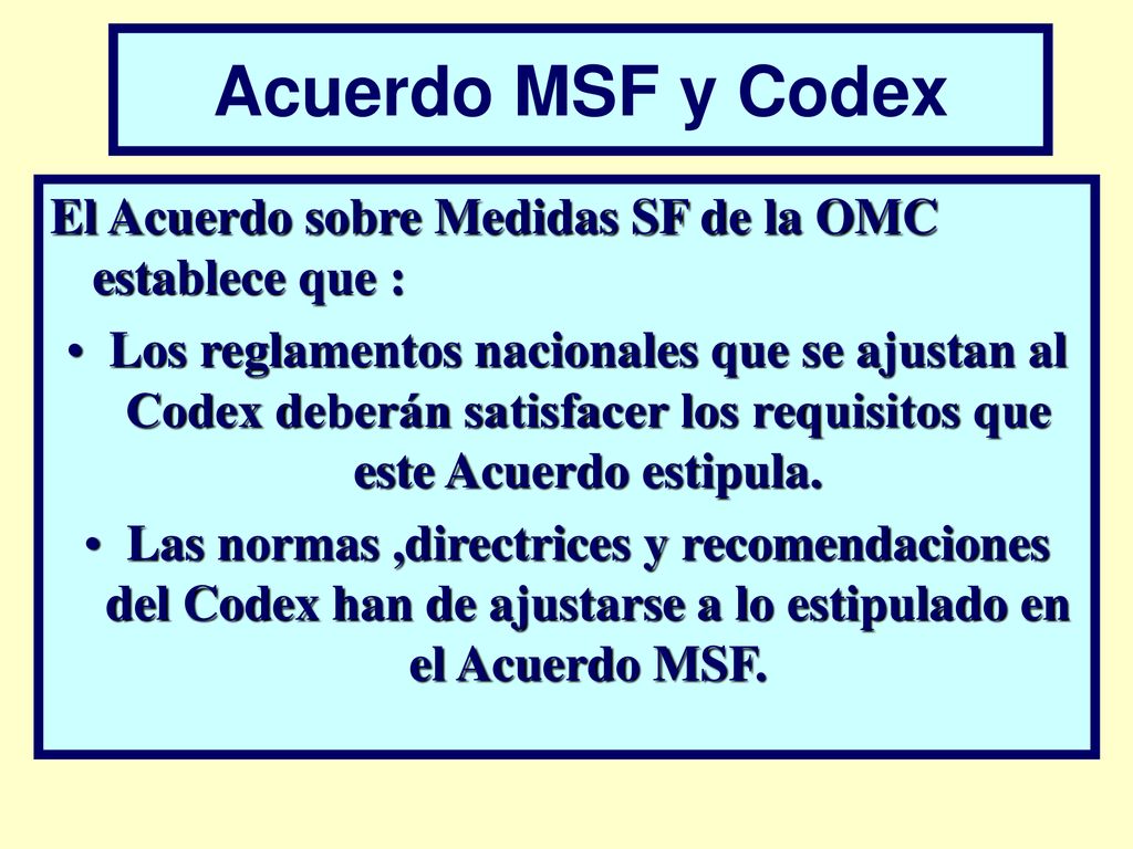 Acuerdo MSF y Codex El Acuerdo sobre Medidas SF de la OMC establece que :