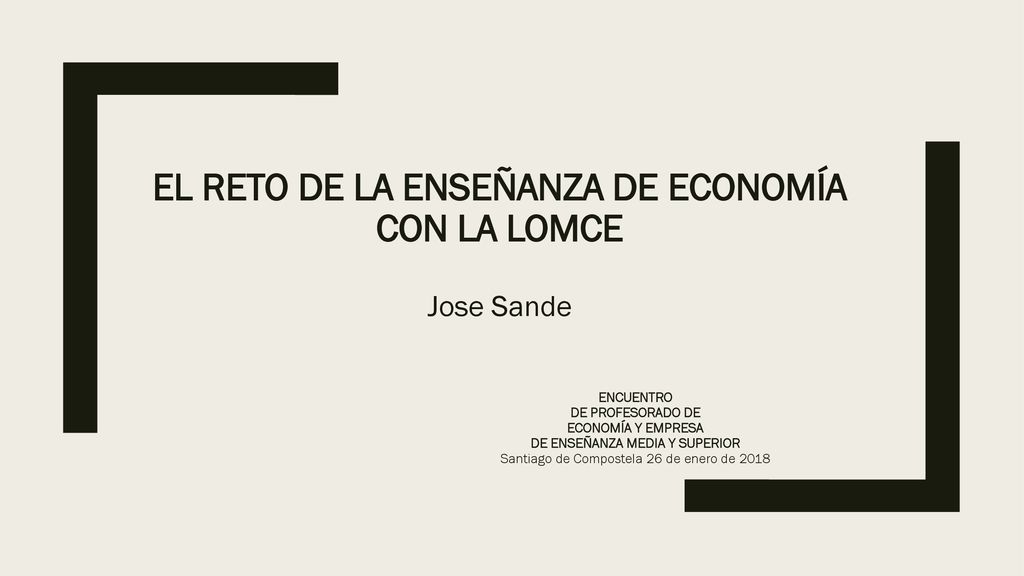 el reto de la enseñanza de Economía con la LOMCE Jose Sande