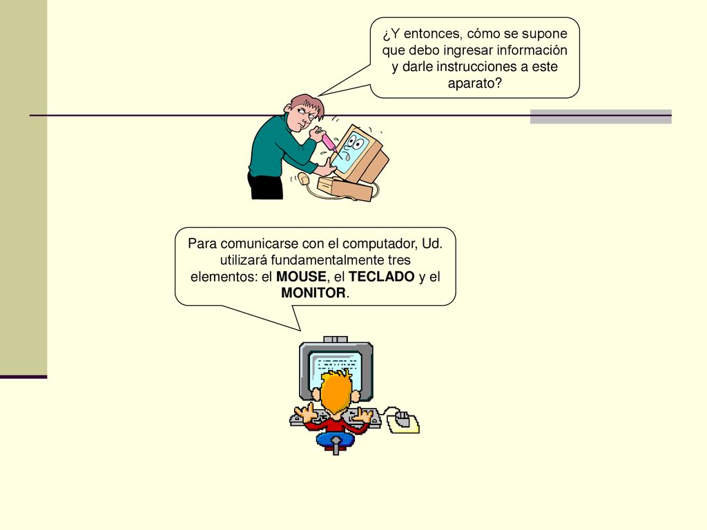 ¿Y entonces, cómo se supone que debo ingresar información y darle instrucciones a este aparato