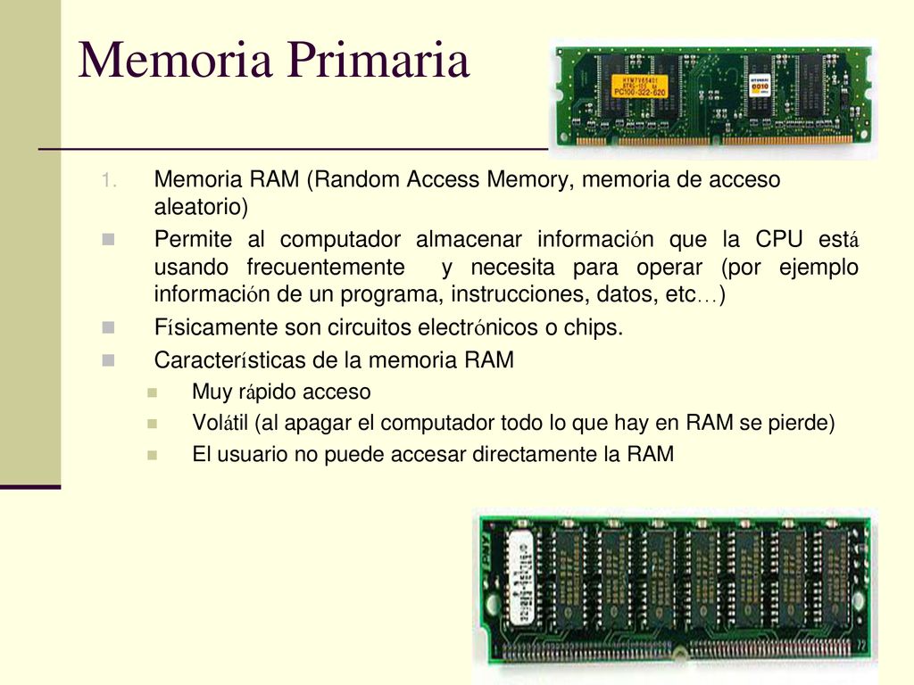 Memoria Primaria Memoria RAM (Random Access Memory, memoria de acceso aleatorio)