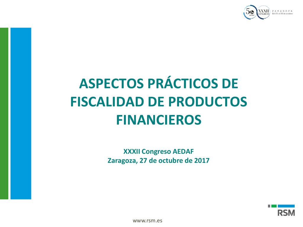 ASPECTOS PRÁCTICOS DE FISCALIDAD DE PRODUCTOS FINANCIEROS XXXII Congreso AEDAF Zaragoza, 27 de octubre de 2017