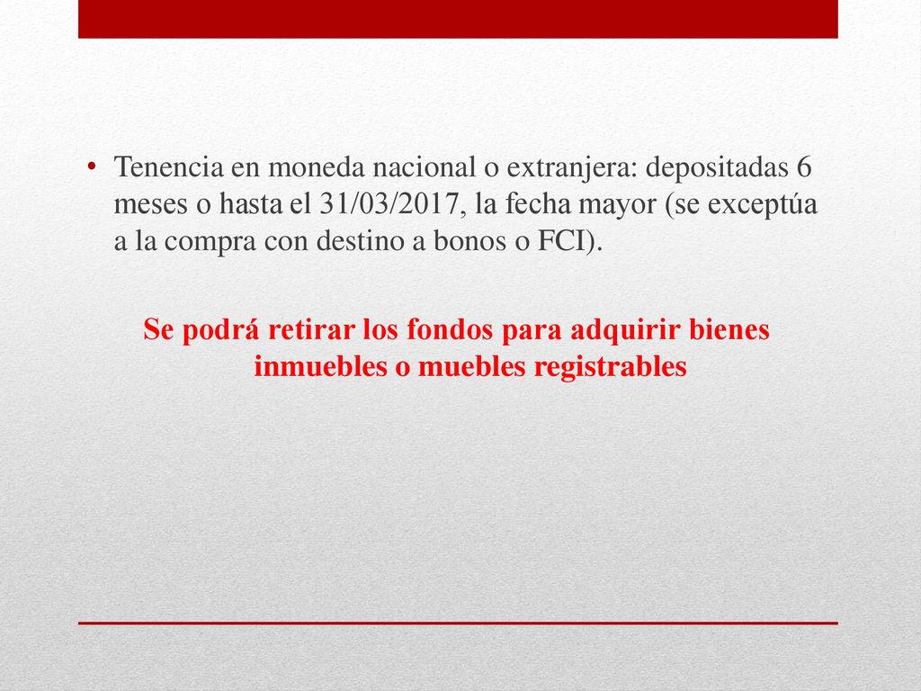 Tenencia en moneda nacional o extranjera: depositadas 6 meses o hasta el 31/03/2017, la fecha mayor (se exceptúa a la compra con destino a bonos o FCI).